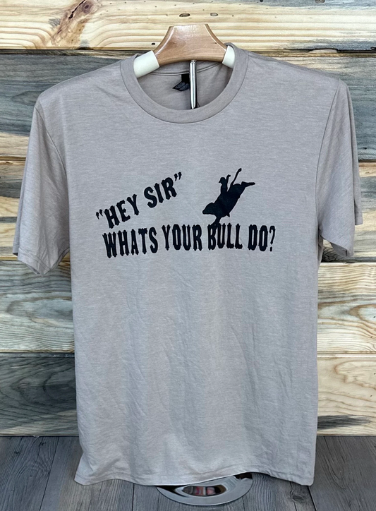 "Hey Sir, What's Your Bull Do?" Graphic Tee