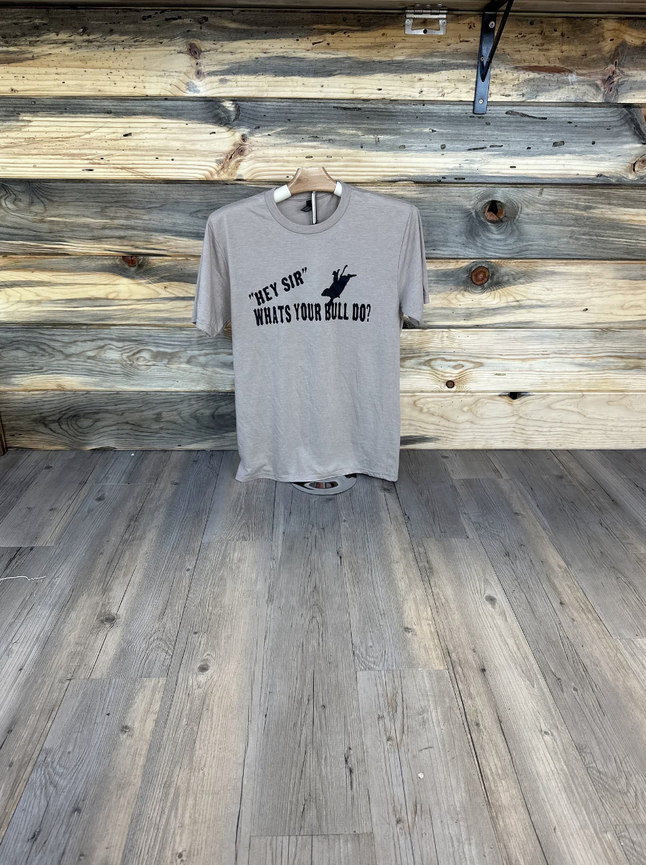 "Hey Sir, What's Your Bull Do?" Graphic Tee